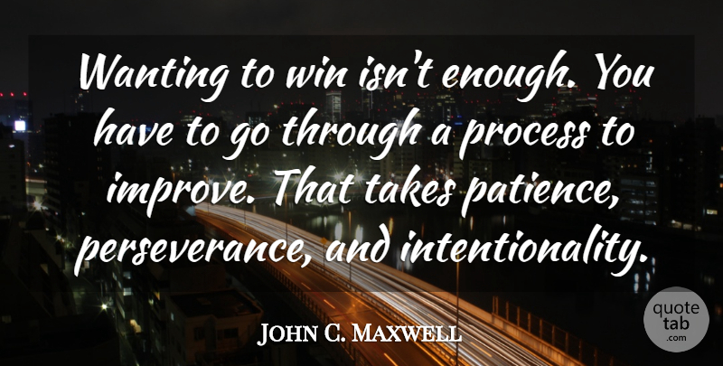 John C. Maxwell Quote About Motivational, Perseverance, Winning: Wanting To Win Isnt Enough...