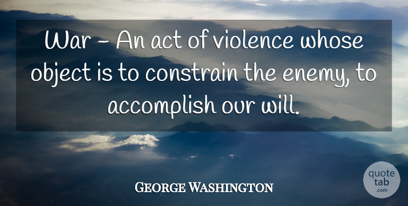 George Washington Quote About War, 4th Of July, Enemy: War An Act Of Violence...