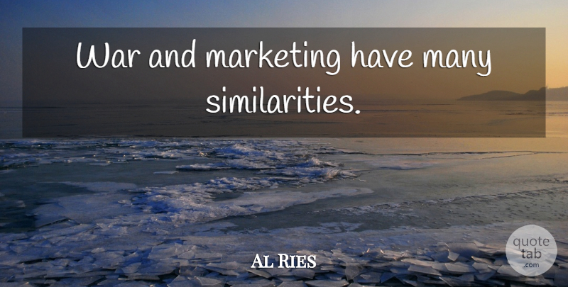 Al Ries Quote About War, Marketing, Similarity: War And Marketing Have Many...