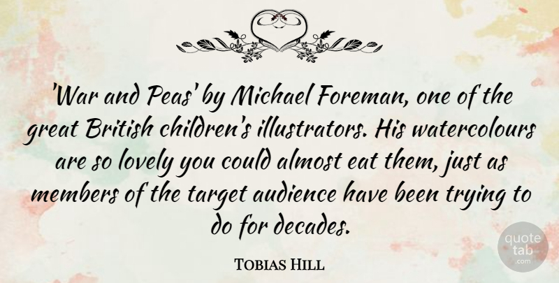 Tobias Hill Quote About Almost, British, Great, Lovely, Members: War And Peas By Michael...