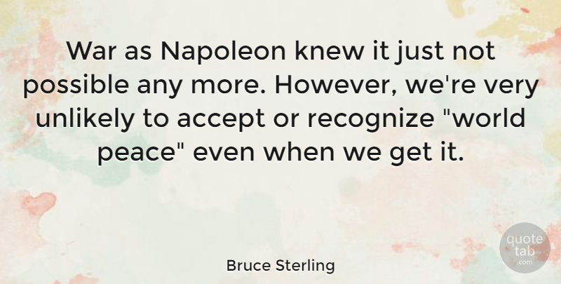 Bruce Sterling Quote About Peace, War, World: War As Napoleon Knew It...