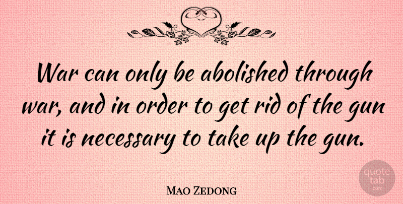 Mao Zedong Quote About War, Gun, Order: War Can Only Be Abolished...
