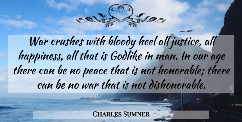 Charles Sumner Quote About Crush, War, Men: War Crushes With Bloody Heel...