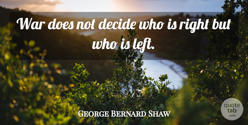 George Bernard Shaw Quote About War, Doe, Morality: War Does Not Decide Who...