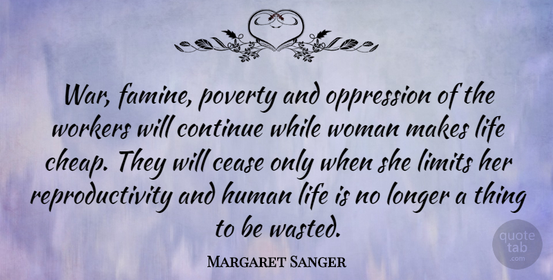 Margaret Sanger Quote About War, Limits, Poverty: War Famine Poverty And Oppression...