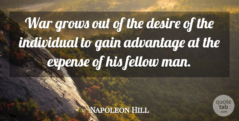 Napoleon Hill Quote About War, Men, Desire: War Grows Out Of The...