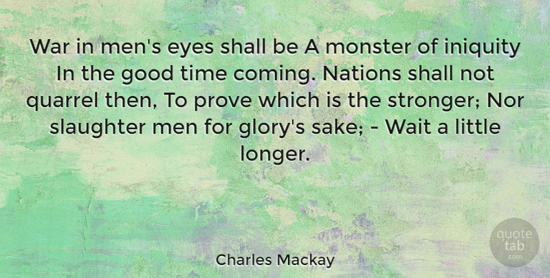 Charles Mackay Quote About War, Eye, Men: War In Mens Eyes Shall...