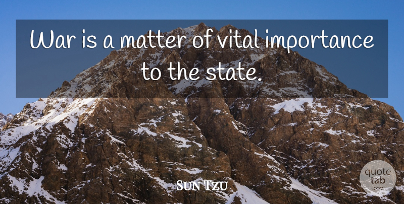 Sun Tzu Quote About War, Matter, States: War Is A Matter Of...