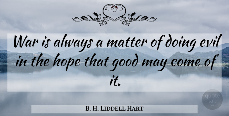 B. H. Liddell Hart Quote About War, Military, Evil: War Is Always A Matter...