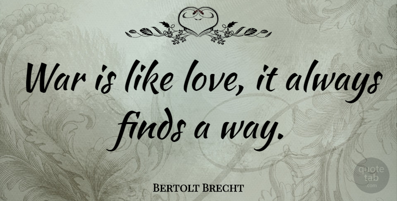 Bertolt Brecht Quote About Life, War, Like Love: War Is Like Love It...