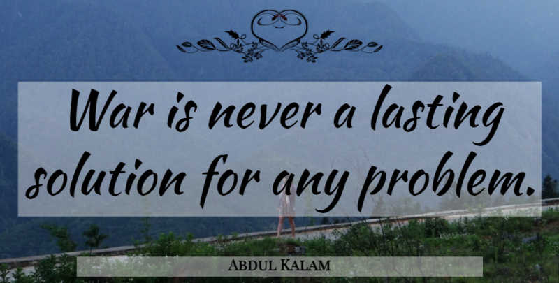 Abdul Kalam Quote About War, Problem, Lasting: War Is Never A Lasting...