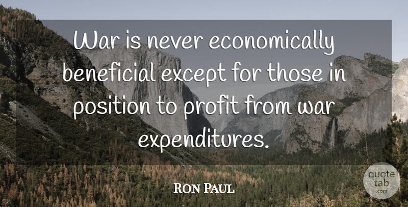 Ron Paul Quote About Money, War, Historical: War Is Never Economically Beneficial...