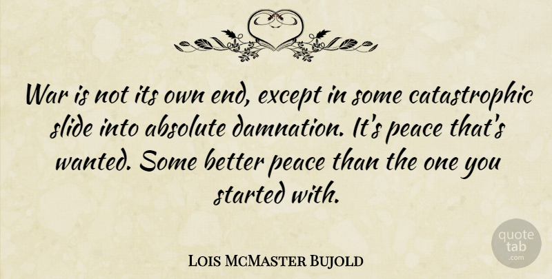 Lois McMaster Bujold Quote About Peace, War, Slides: War Is Not Its Own...