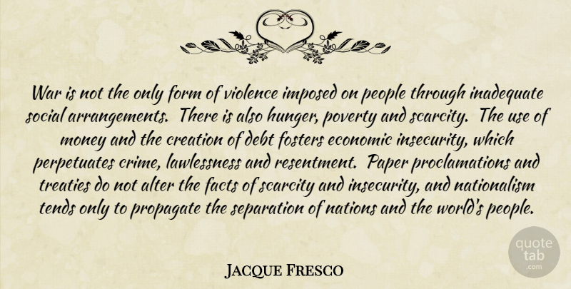 Jacque Fresco Quote About War, Hunger Poverty, People: War Is Not The Only...