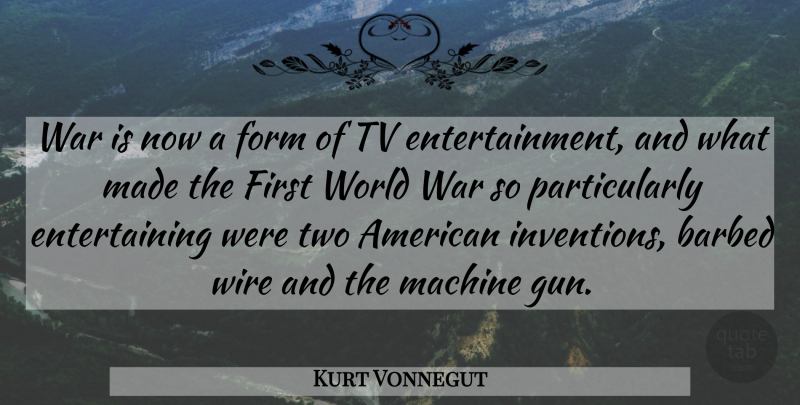 Kurt Vonnegut Quote About War, Gun, Two: War Is Now A Form...