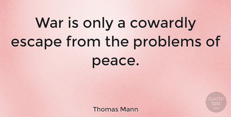 Thomas Mann Quote About Peace, Military, War: War Is Only A Cowardly...