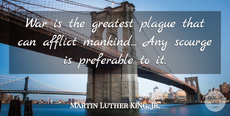 Martin Luther King, Jr. Quote About Military, War, Mankind: War Is The Greatest Plague...