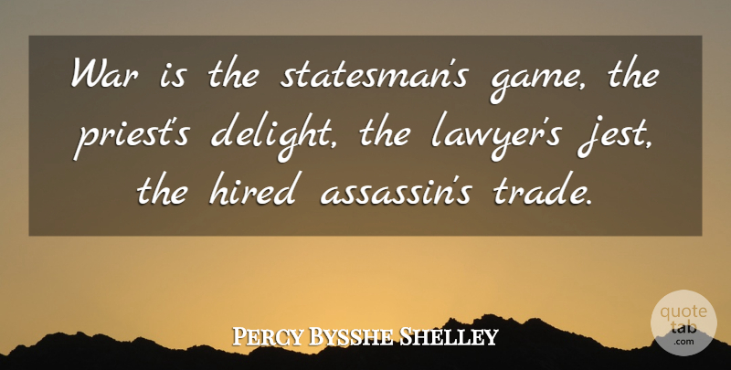 Percy Bysshe Shelley Quote About Peace, War, Games: War Is The Statesmans Game...