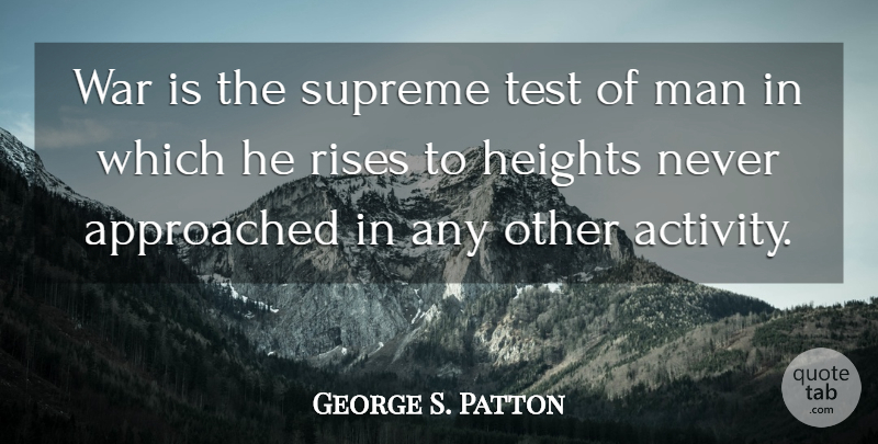 George S. Patton Quote About Military, War, Men: War Is The Supreme Test...
