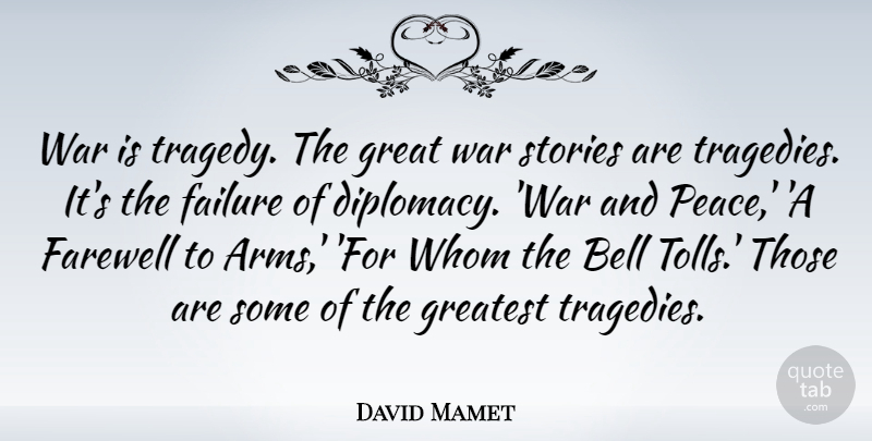 David Mamet Quote About War, Farewell, Tragedy: War Is Tragedy The Great...