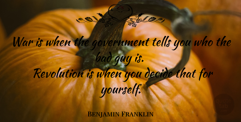 Benjamin Franklin Quote About War, Government, Guy: War Is When The Government...