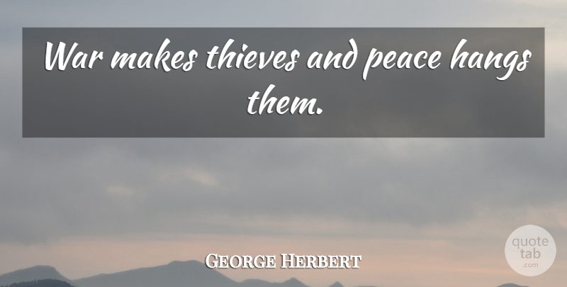 George Herbert Quote About Peace, War, Art Of War: War Makes Thieves And Peace...
