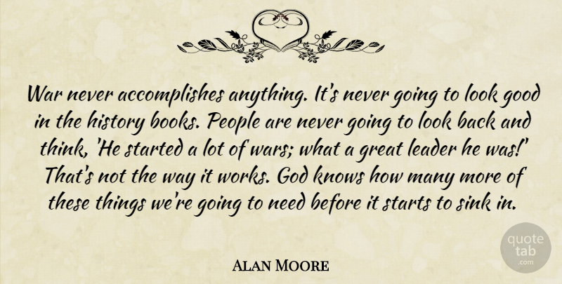 Alan Moore Quote About God, Good, Great, History, Knows: War Never Accomplishes Anything Its...