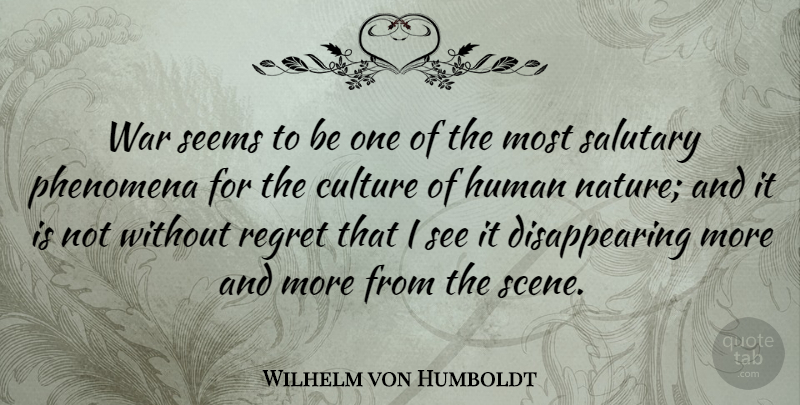 Wilhelm von Humboldt Quote About Regret, War, Culture: War Seems To Be One...