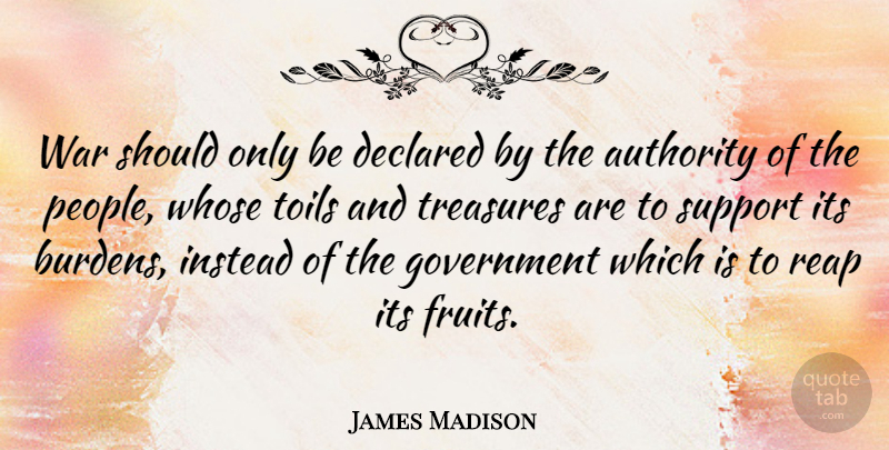 James Madison Quote About Peace, War, Government: War Should Only Be Declared...