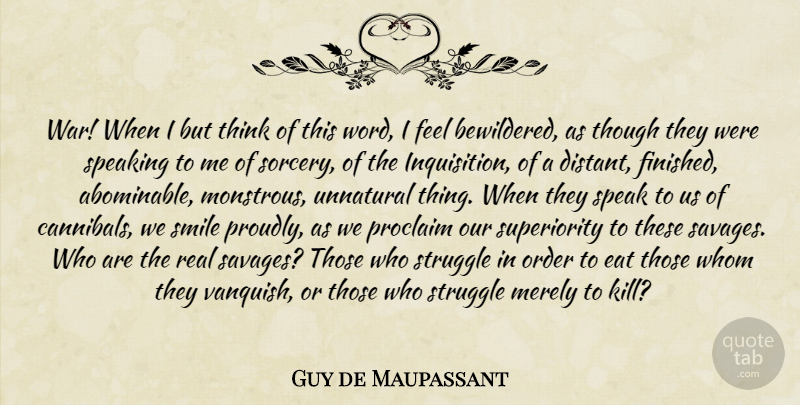 Guy de Maupassant Quote About Real, War, Struggle: War When I But Think...