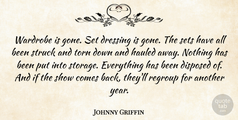 Johnny Griffin Quote About Dressing, Hauled, Regroup, Sets, Struck: Wardrobe Is Gone Set Dressing...