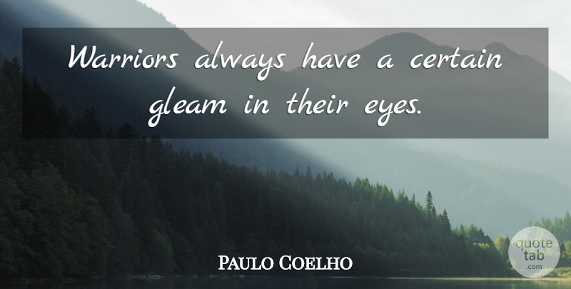 Paulo Coelho Quote About Life, Eye, Warrior: Warriors Always Have A Certain...