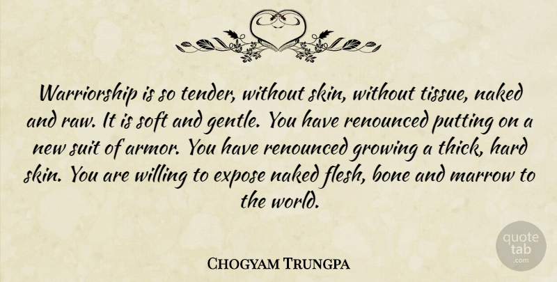 Chogyam Trungpa Quote About Suits Of Armor, Skins, Naked: Warriorship Is So Tender Without...