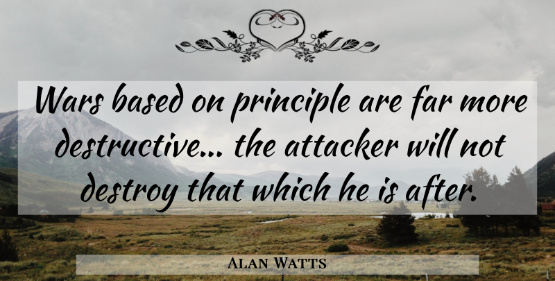 Alan Watts Quote About Peace, War, Principles: Wars Based On Principle Are...