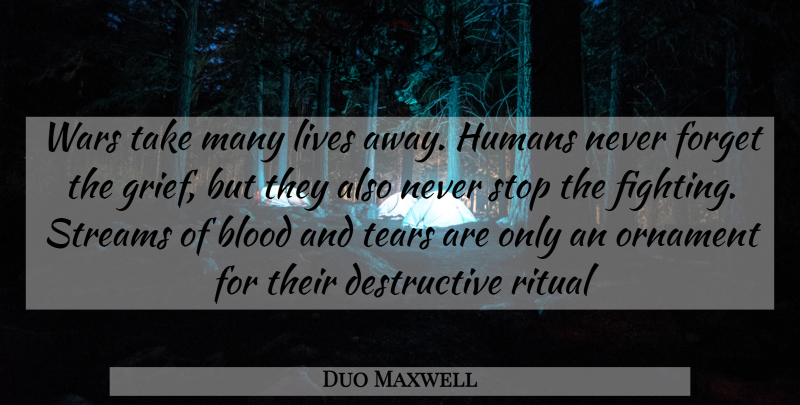 Duo Maxwell Quote About Blood, Fights And Fighting, Forget, Humans, Lives: Wars Take Many Lives Away...