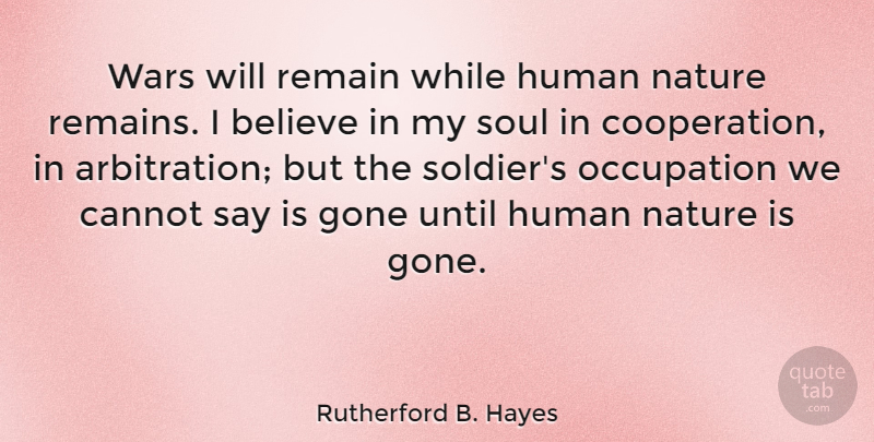 Rutherford B. Hayes Quote About War, Believe, Umpires: Wars Will Remain While Human...