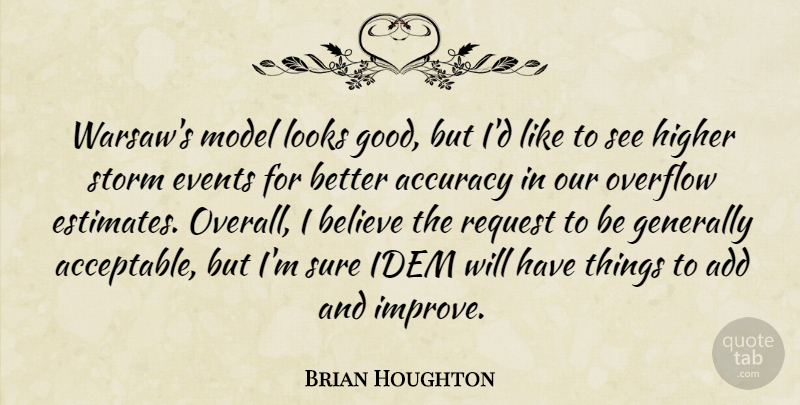 Brian Houghton Quote About Accuracy, Add, Believe, Events, Generally: Warsaws Model Looks Good But...
