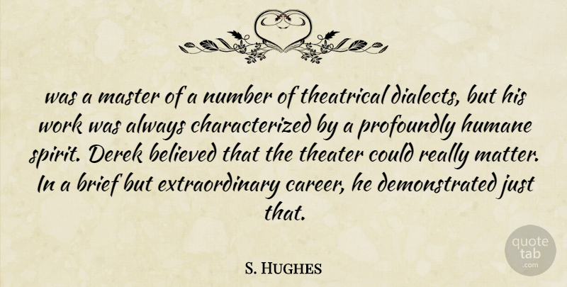 S. Hughes Quote About Believed, Brief, Humane, Master, Number: Was A Master Of A...