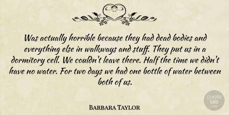 Barbara Taylor Quote About Bodies, Both, Bottle, Days, Dead: Was Actually Horrible Because They...