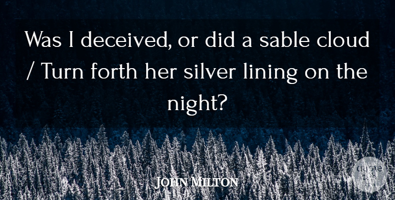 John Milton Quote About Cloud, Forth, Lining, Silver, Turn: Was I Deceived Or Did...