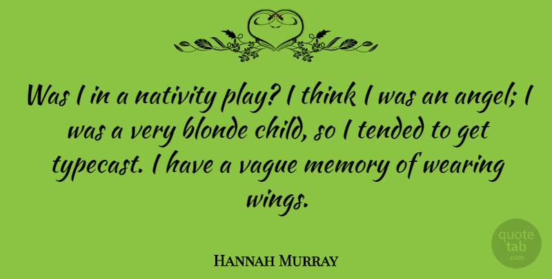 Hannah Murray Quote About Blonde, Nativity, Vague, Wearing: Was I In A Nativity...