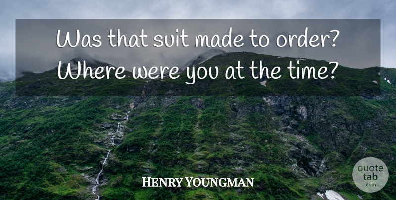 Henny Youngman Quote About Funny, Humor, Order: Was That Suit Made To...