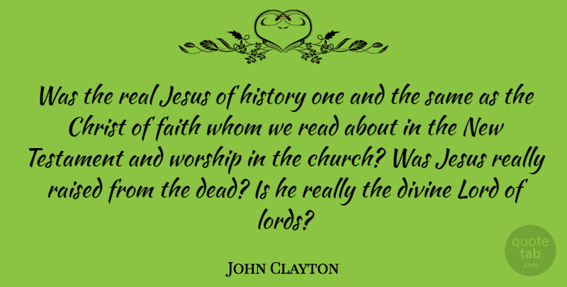 John Clayton Quote About Christ, Divine, Faith, History, Jesus: Was The Real Jesus Of...