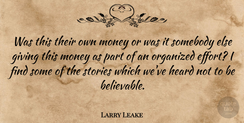 Larry Leake Quote About Giving, Heard, Money, Organized, Somebody: Was This Their Own Money...