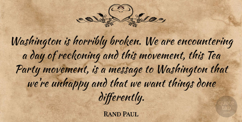 Rand Paul Quote About Party, Broken, Tea: Washington Is Horribly Broken We...