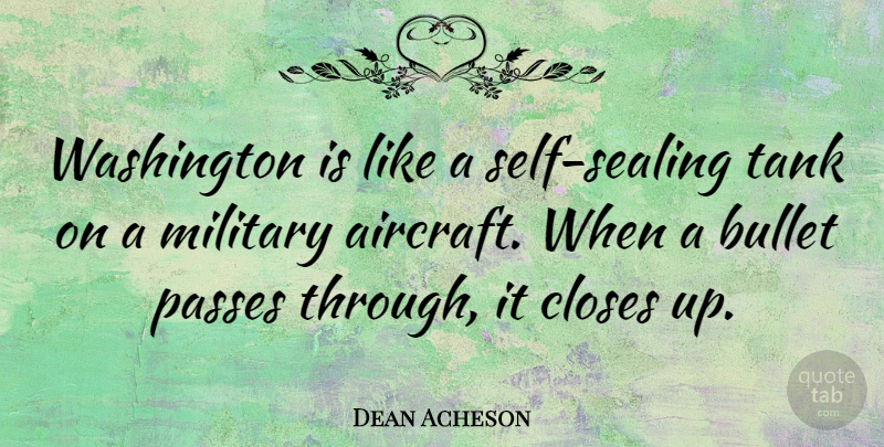 Dean Acheson Quote About Military, Self, Political: Washington Is Like A Self...
