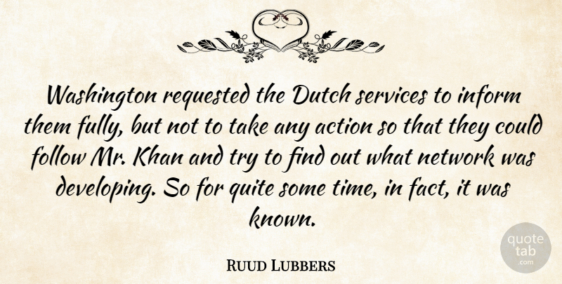 Ruud Lubbers Quote About Action, Dutch, Follow, Inform, Khan: Washington Requested The Dutch Services...