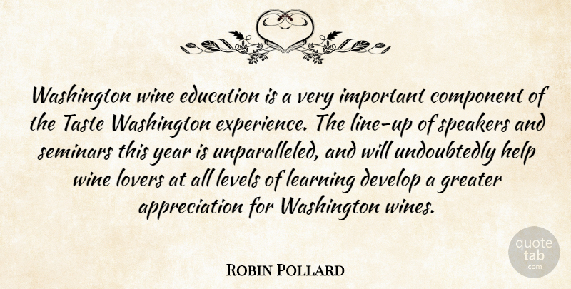 Robin Pollard Quote About Appreciation, Component, Develop, Education, Greater: Washington Wine Education Is A...
