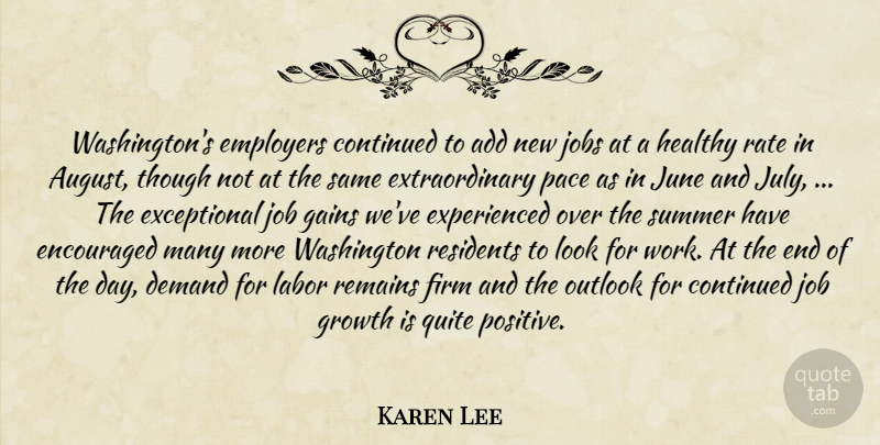 Karen Lee Quote About Add, Continued, Demand, Employers, Encouraged: Washingtons Employers Continued To Add...