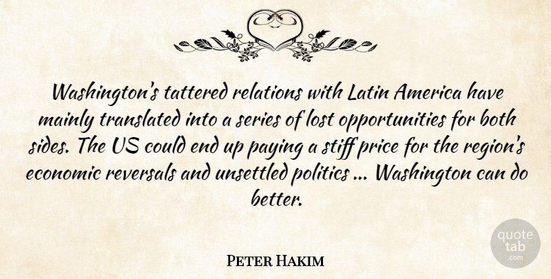 Peter Hakim Quote About America, Both, Economic, Latin, Lost: Washingtons Tattered Relations With Latin...